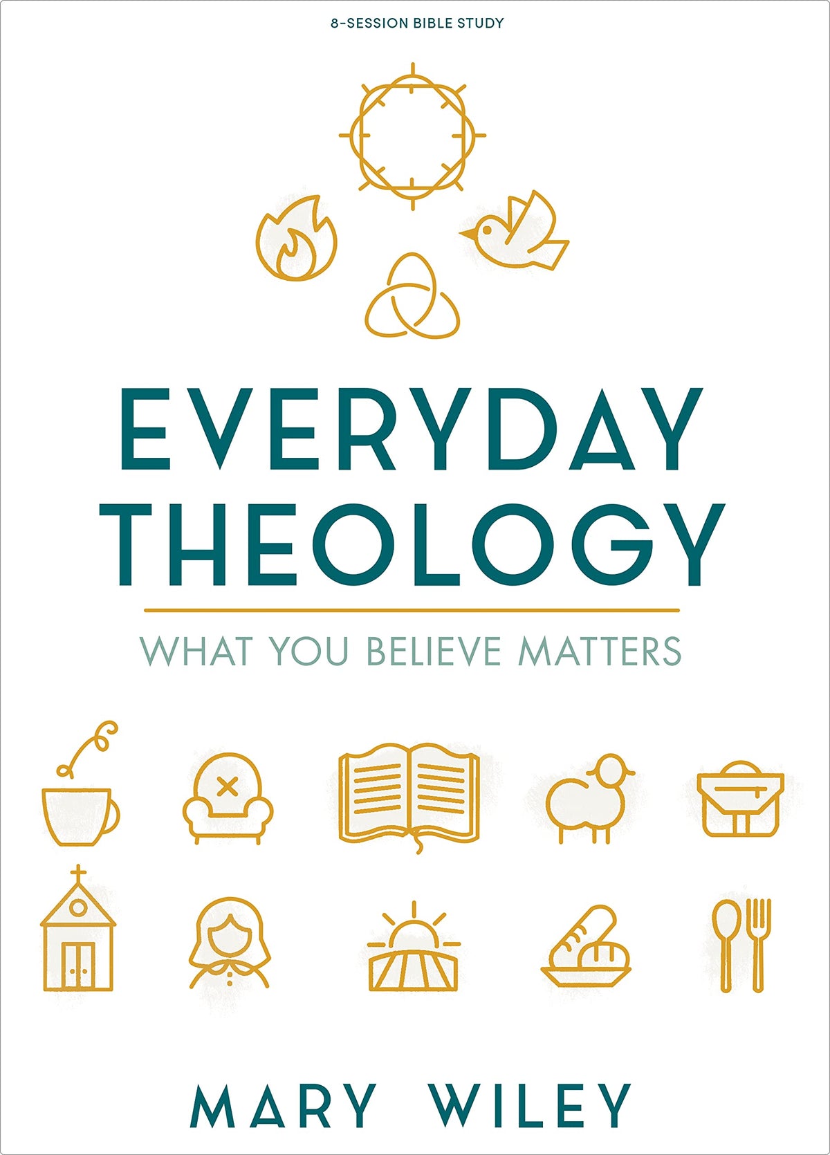 Everyday Theology - Bible Study Book: What You Believe Matters