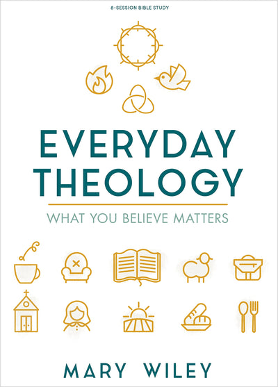 Everyday Theology - Bible Study Book: What You Believe Matters