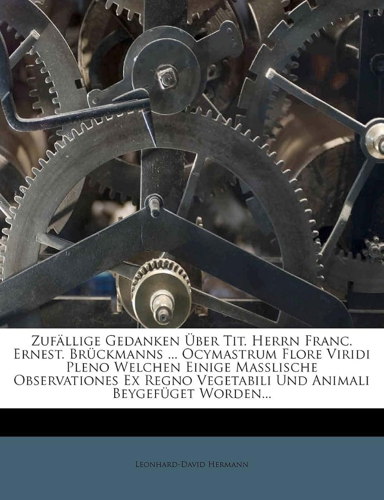Zufllige Gedanken ber Tit. Herrn Franc. Ernest. Brckmanns ... Ocymastrum Flore Viridi Pleno Welchen Einige Masslische Observationes Ex Regno Vegetabili Und Animali Beygefget Worden...