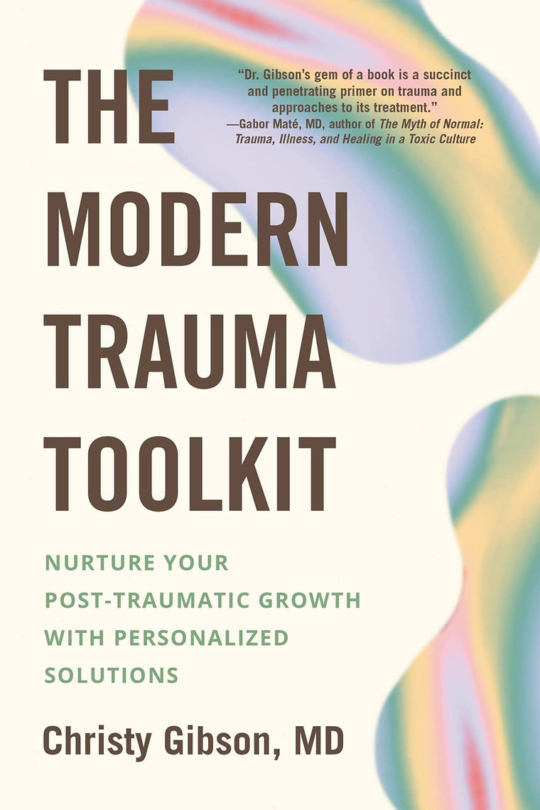 The Modern Trauma Toolkit: Nurture Your Post-Traumatic Growt