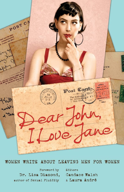 Dear John, I Love Jane: Women Write About Leaving Men for Wo