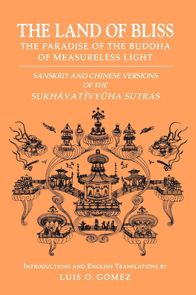 The Land of Bliss, The Paradise of the Buddha of Measureless Light: Sanskrit and Chinese Versions of the Sukhavativyuha Sutras (Studies in the Buddhist Traditions)