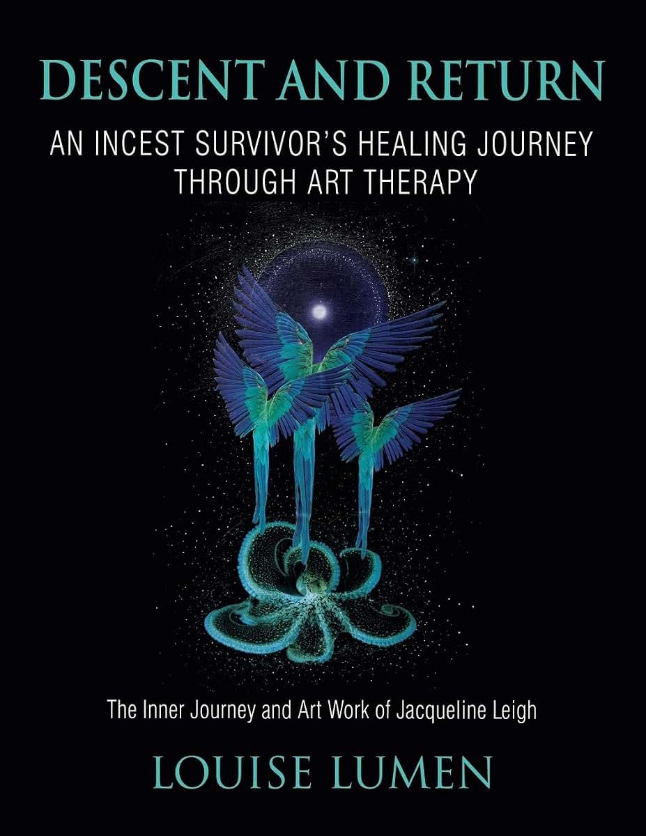 Descent and Return: An Incest Survivor's Healing Journey Through Art Therapy