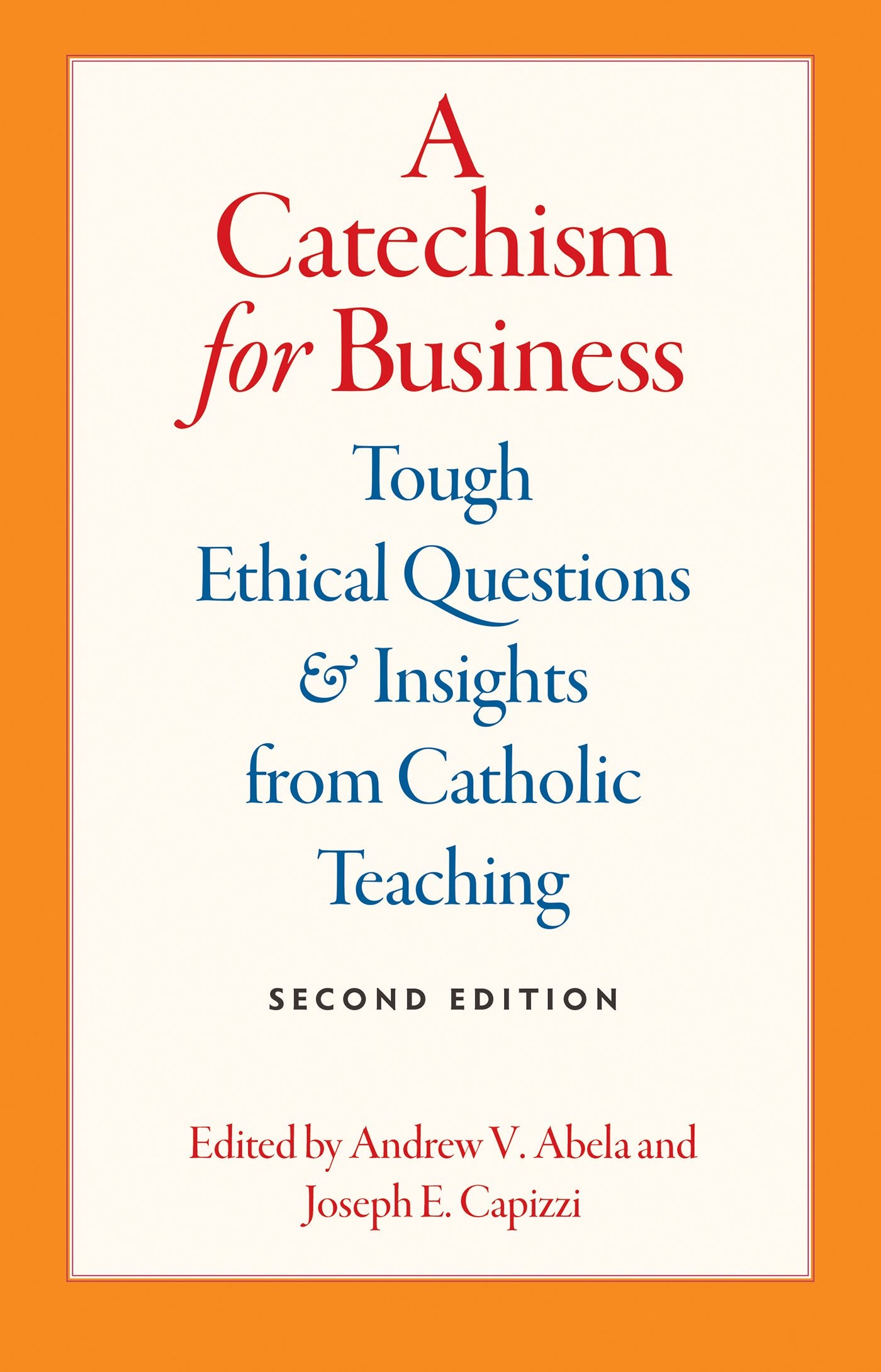 A Catechism for Business: Tough Ethical Questions and Insights from Catholic Teaching