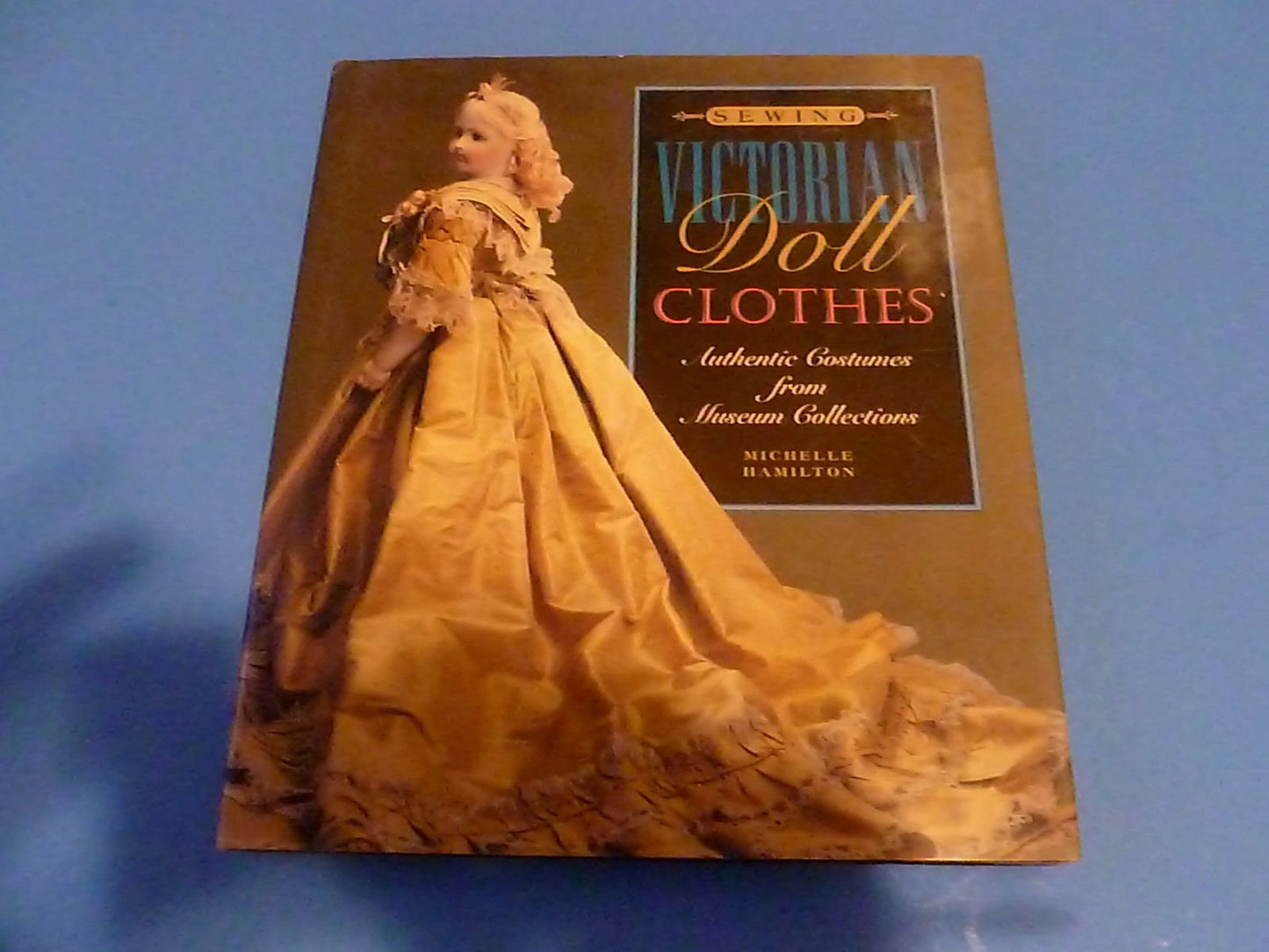 Sewing Victorian Doll Clothes: Authentic Costumes from Museu