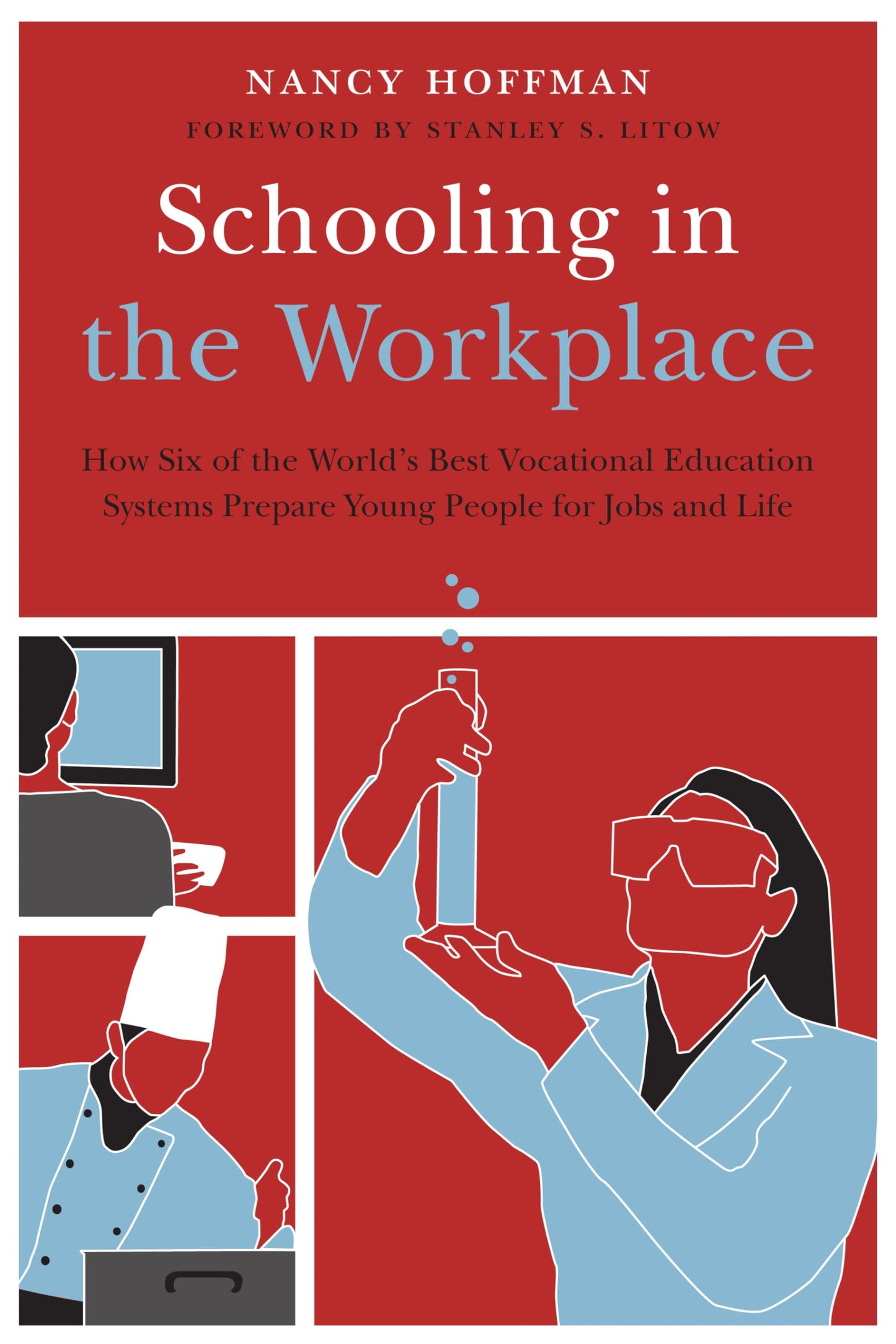 Schooling in the Workplace: How Six of the World's Best Vocational Education Systems Prepare Young People for Jobs and Life (Work and Learning Series)