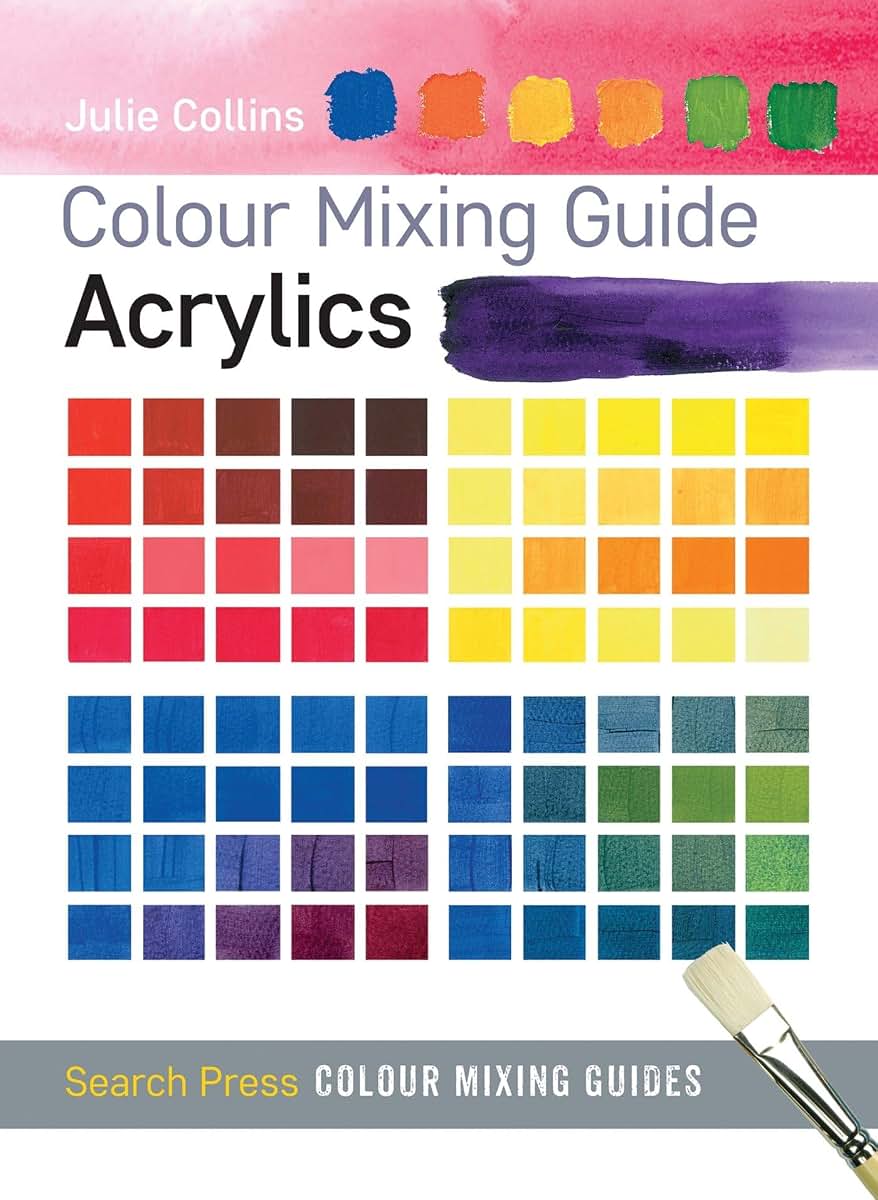 Colour Mixing Guide: Acrylics (Colour Mixing Guides)
