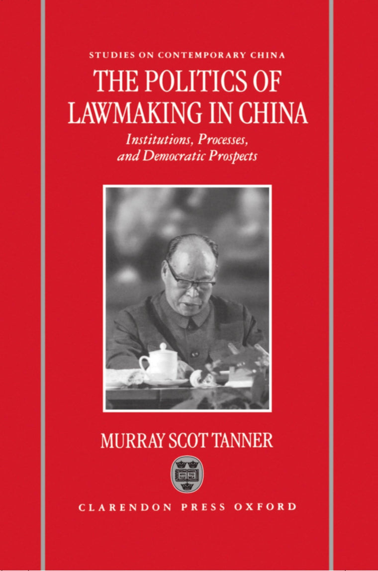The Politics of Lawmaking in Post-Mao China : Institutions, Processes and Democratic Prospects (Studies on Contemporary China)