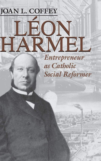 Léon Harmel: Entrepreneur as Catholic Social Reformer (Catholic Social Tradition)