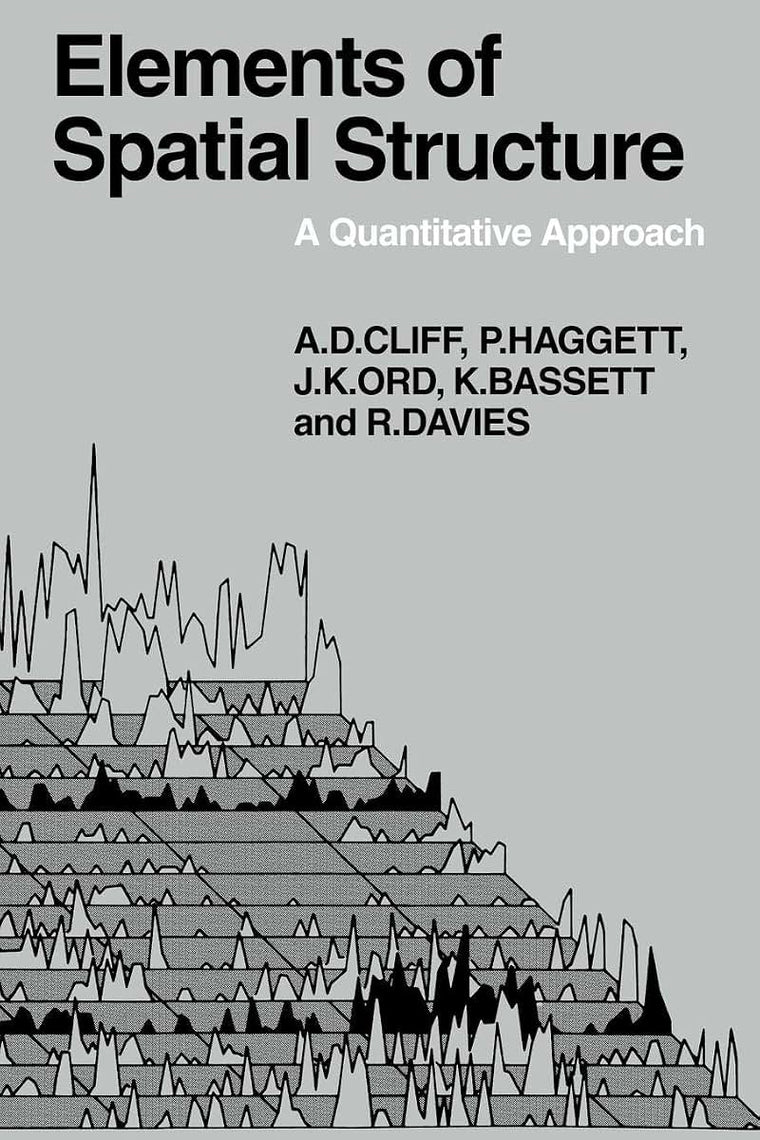 Elements of Spatial Structure: A Quantative Approach (Cambridge Geographical Studies, Series Number 6)