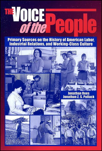 The Voice of the People: Primary Sources on the History of American Labor, Industrial Relations, and Working-Class Culture