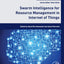 Swarm Intelligence for Resource Management in Internet of Things (Intelligent Data-Centric Systems)