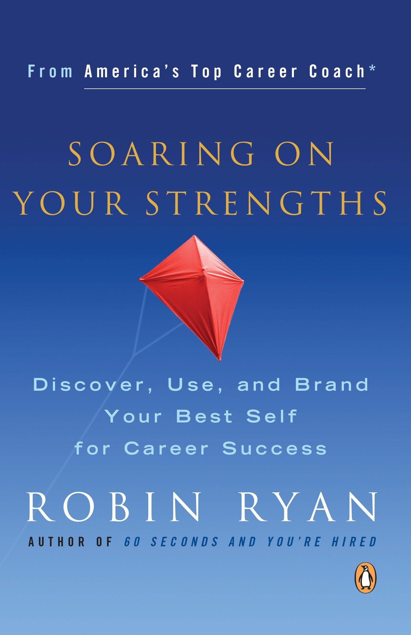 Soaring on Your Strengths: Discover, Use, and Brand Your Best Self for Career Success