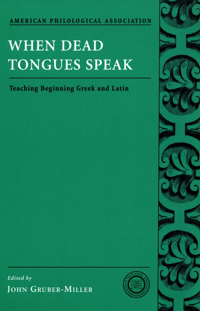 When Dead Tongues Speak: Teaching Beginning Greek and Latin (Society for Classical Studies Classical Resources)