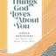 100 Things God Loves About You: Simple Reminders for When You Need Them Most (A 100-Day Devotional)
