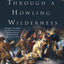 Through a Howling Wilderness: Benedict Arnold's March to Quebec, 1775