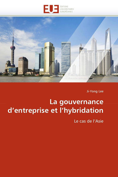 La gouvernance d'entreprise et l'hybridation: Le cas de l'Asie (Omn.Univ.Europ.) (French Edition)