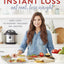 Instant Loss: Eat Real, Lose Weight: How I Lost 125 Pounds-Includes 100+ Recipes