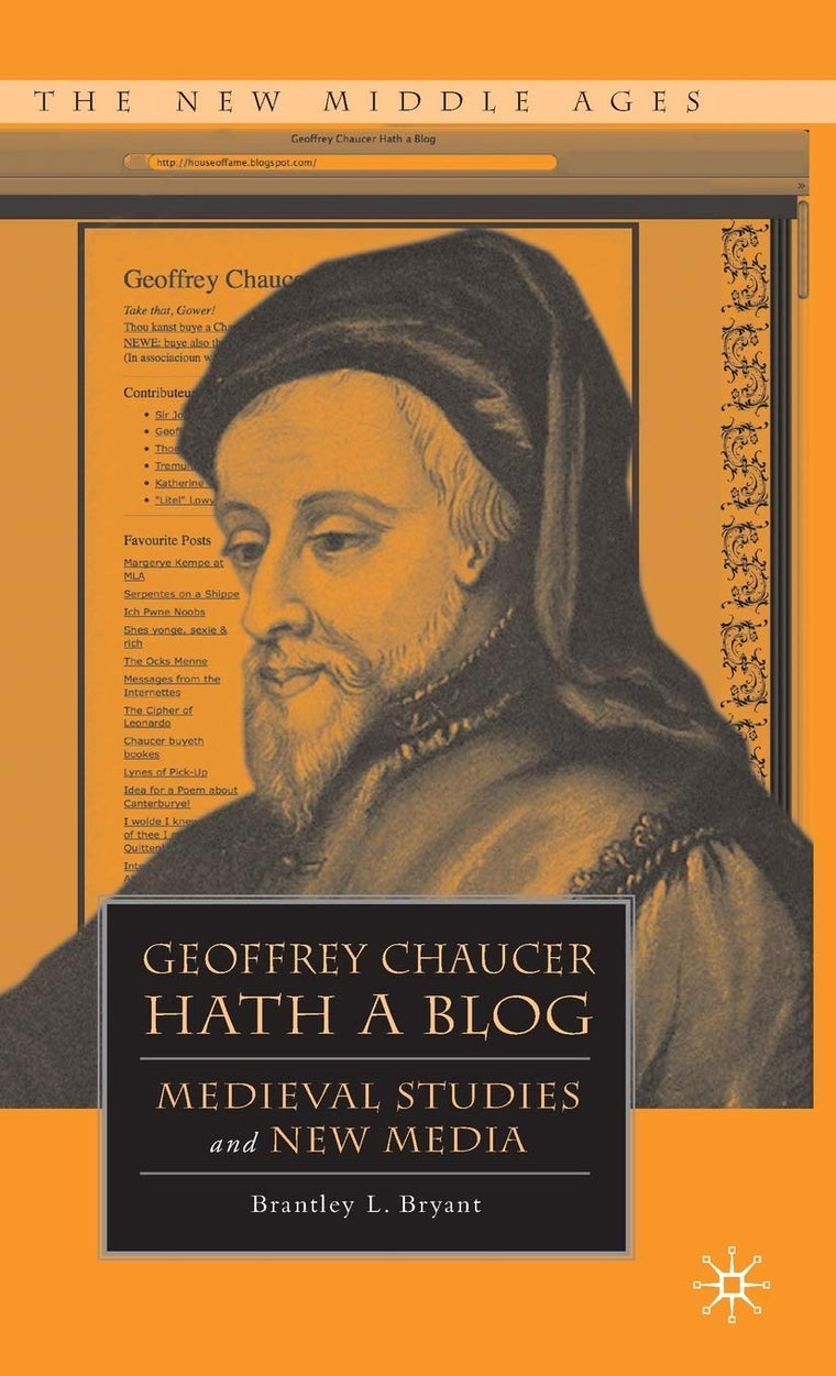 Geoffrey Chaucer Hath a Blog: Medieval Studies and New Media (The New Middle Ages)