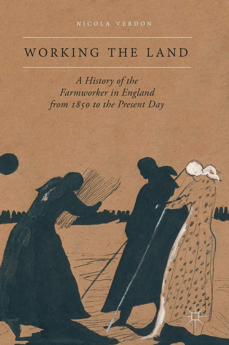 Working the Land: A History of the Farmworker in England from 1850 to the Present Day