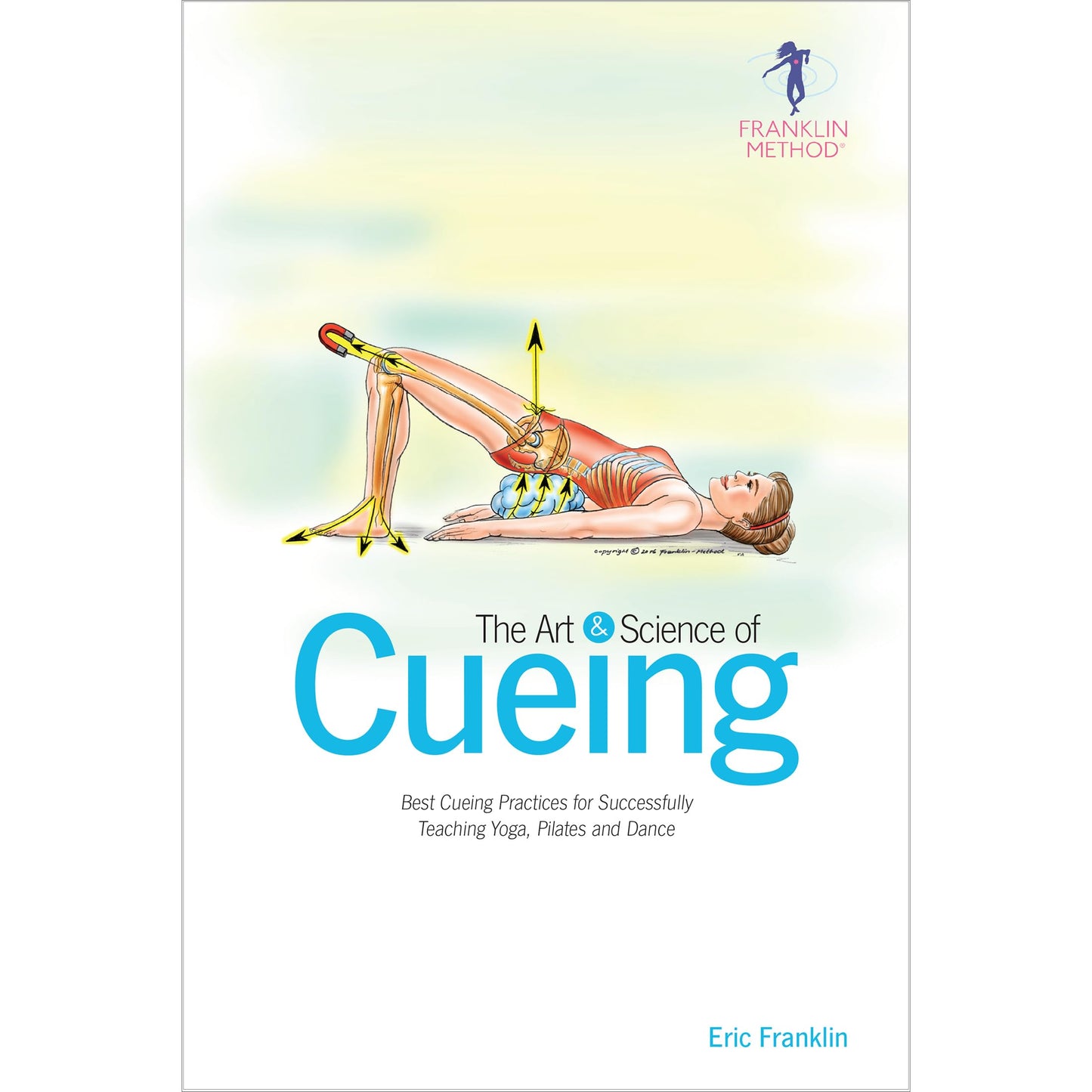 The Art & Science of Cueing: Best Cueing Practices for Successfully Teaching Yoga, Pilates and Dance