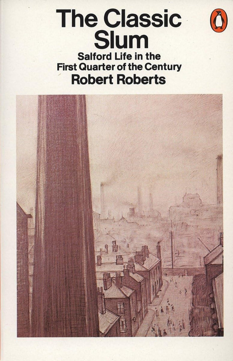 The Classic Slum: Salford Life in the First Quarter of the C