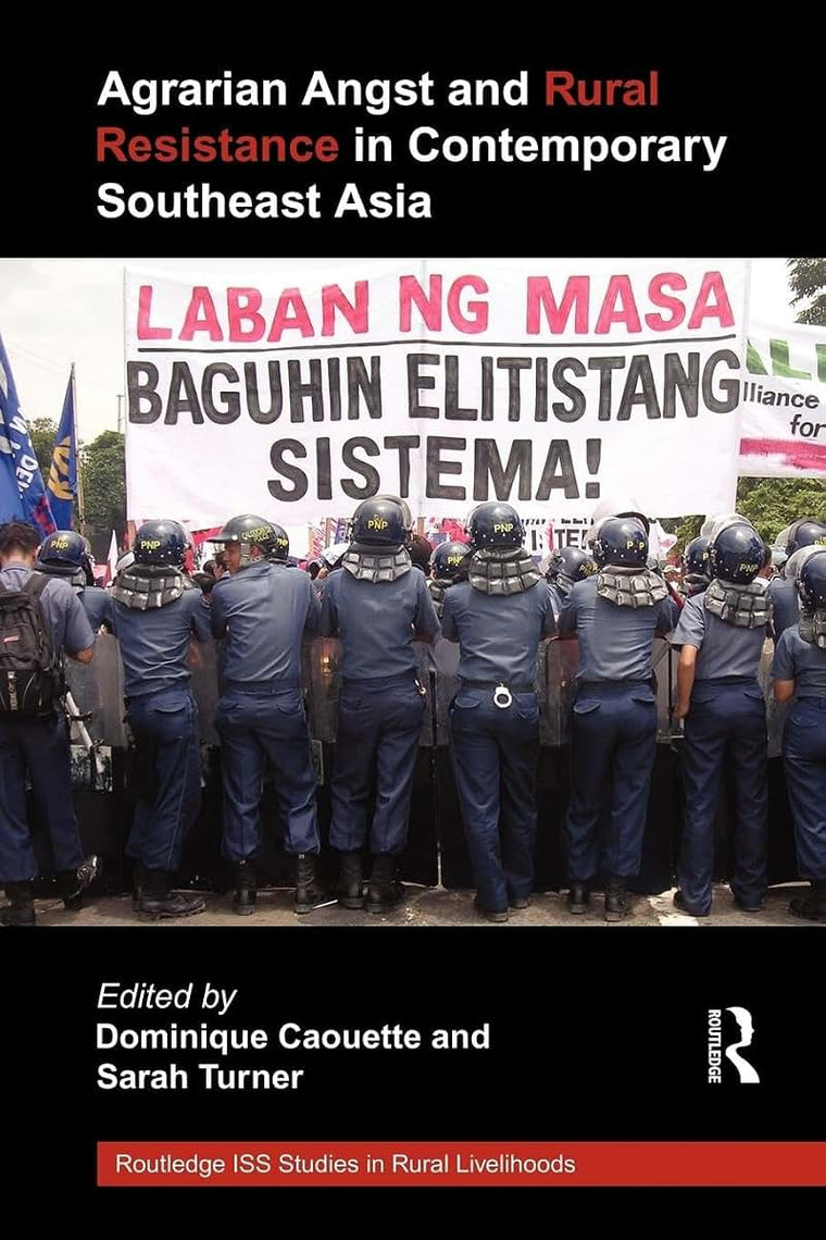 Agrarian Angst and Rural Resistance in Contemporary Southeast Asia (Routledge ISS Studies in Rural Livelihoods)