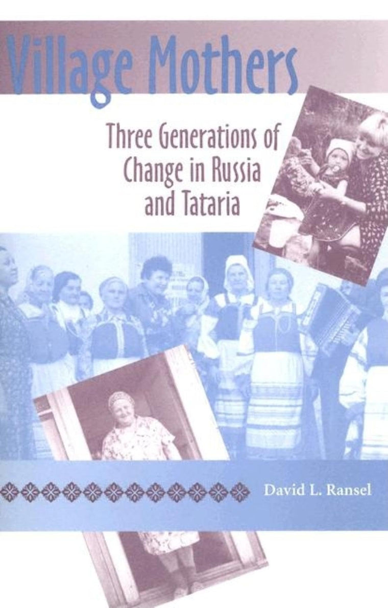 Village Mothers: Three Generations of Change in Russia and Tataria (Indiana-Michigan Series in Russian and East European Studies)