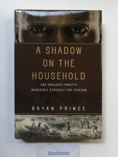 A Shadow on the Household: One Enslaved Family's Incredible Struggle for Freedom