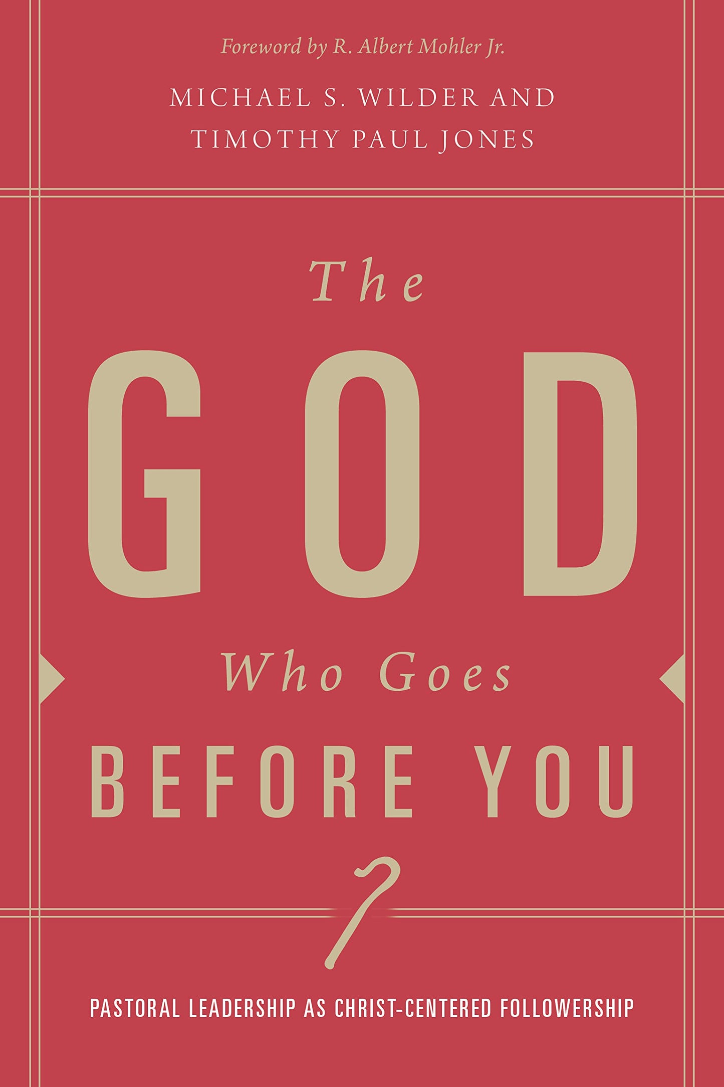 The God Who Goes before You: Pastoral Leadership as Christ-Centered Followership