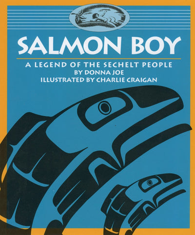 Salmon Boy: A Legend of the Sechelt People (Legends of the Sechelt Nation)