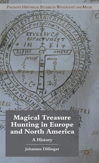 Magical Treasure Hunting in Europe and North America: A History (Palgrave Historical Studies in Witchcraft and Magic)