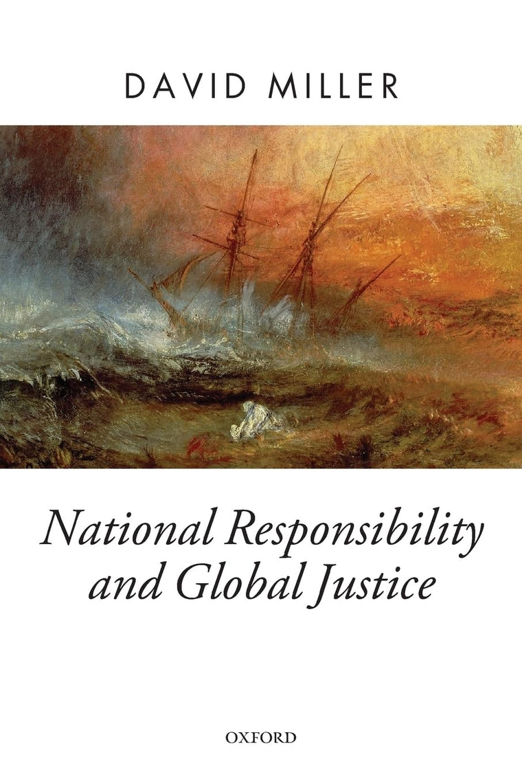 National Responsibility and Global Justice (Oxford Political Theory)