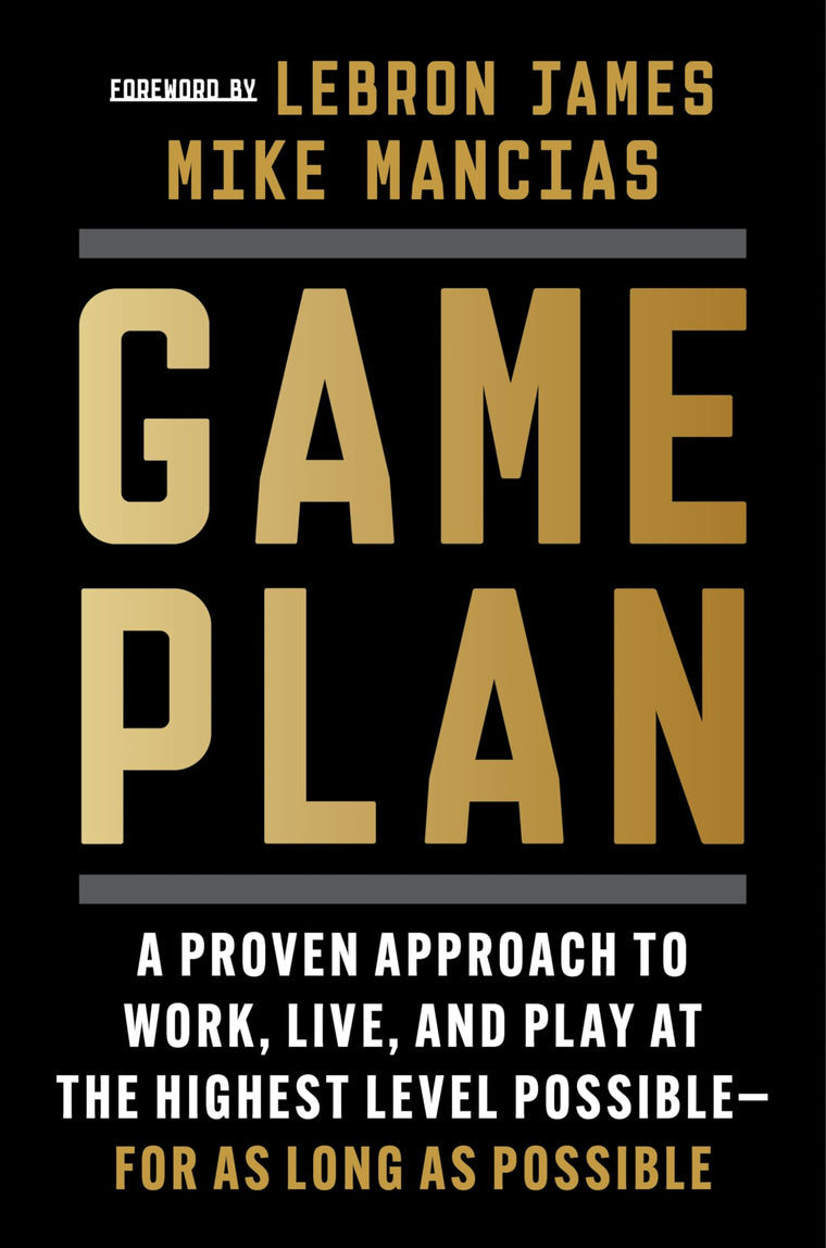 Game Plan: A Proven Approach to Work, Live, and Play at the