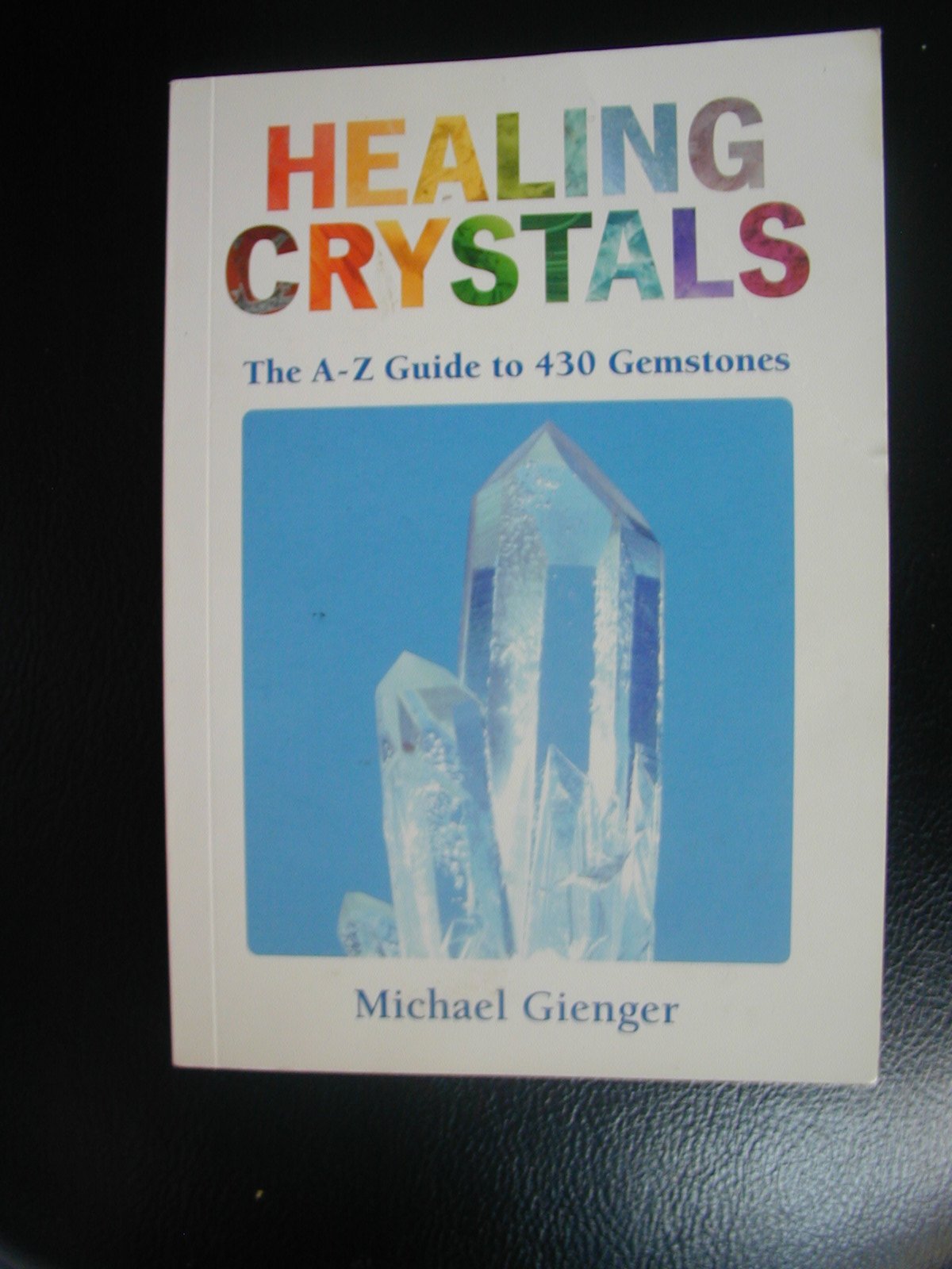 Healing Crystals: The A - Z Guide to 430 Gemstones