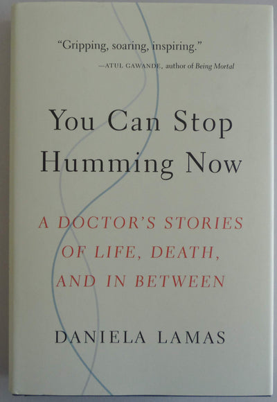 You Can Stop Humming Now: A Doctor's Stories of Life, Death, and in Between