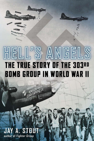 Hell's Angels: The True Story of the 303rd Bomb Group in Wor