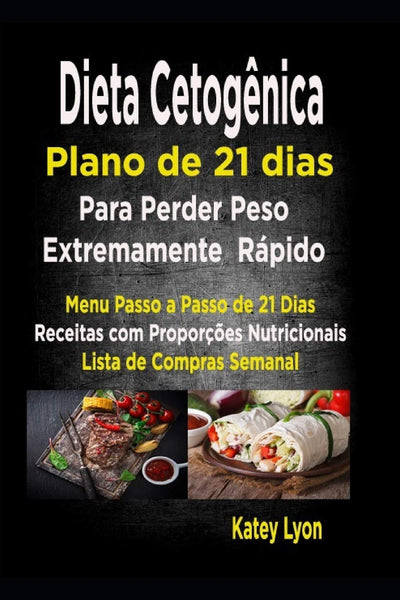 Dieta cetognica Plano de 21 dias para perder peso extremamente rápido!: Paso A Passo Menú De 21 Dias, Recipes Con Propores De Nutrientes Incluidos ... De Compras Semanales (Portuguese Edition)