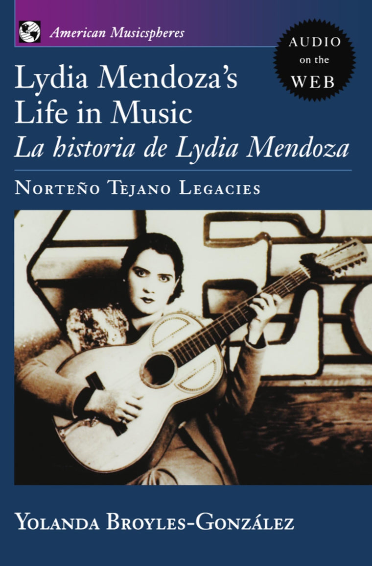 Lydia Mendoza's Life in Music: La Historia de Lydia Mendoza: Norteo Tejano Legacies (American Musicspheres)