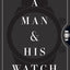A Man & His Watch: Iconic Watches and Stories from the Men Who Wore Them
