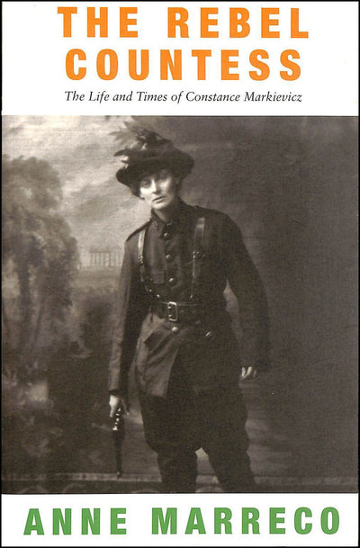 The Rebel Countess: The Life and Times of Constance Markievicz