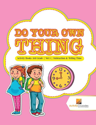 Do Your Own Thing : Activity Books 3rd Grade  Vol -3  Subtraction & Telling Time
