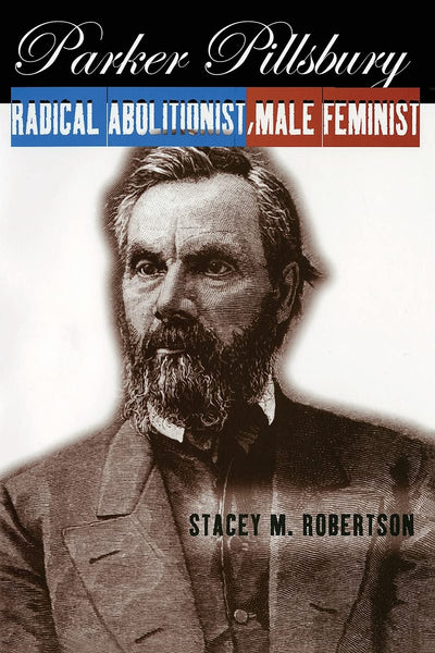 Parker Pillsbury: Radical Abolitionist, Male Feminist