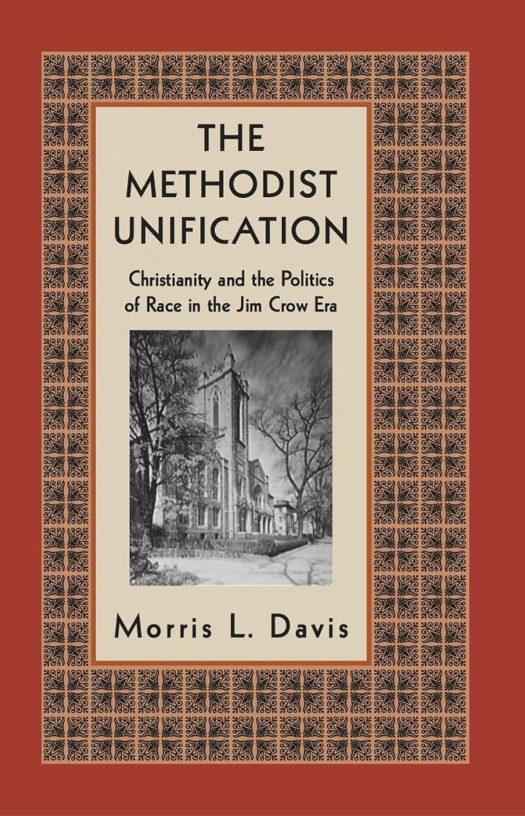 The Methodist Unification: Christianity and the Politics of Race in the Jim Crow Era (Religion, Race, and Ethnicity)