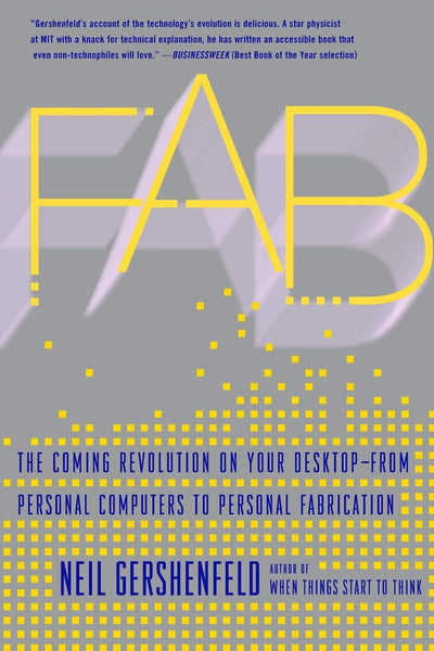 Fab: The Coming Revolution on Your Desktop--from Personal Computers to Personal Fabrication