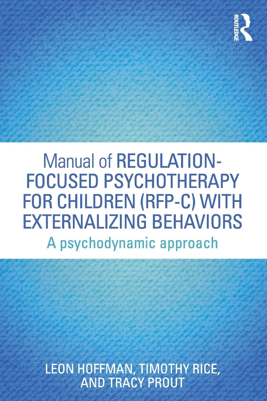 Manual of Regulation-Focused Psychotherapy for Children (RFP-C) with Externalizing Behaviors: A Psychodynamic Approach (Psychological Issues)