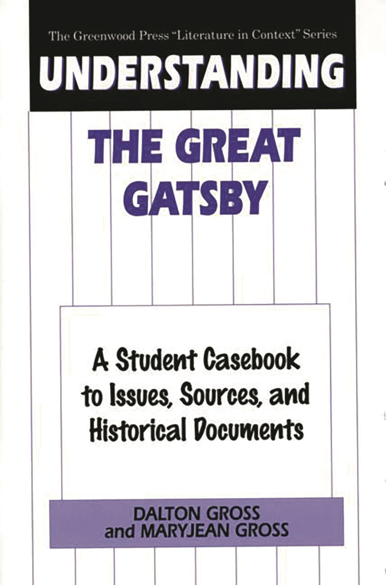 Understanding The Great Gatsby: A Student Casebook to Issues, Sources, and Historical Documents (The Greenwood Press "Literature in Context" Series)