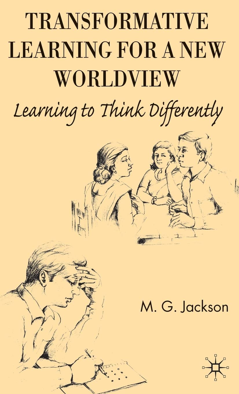 Transformative Learning for a New Worldview: Learning to Think Differently