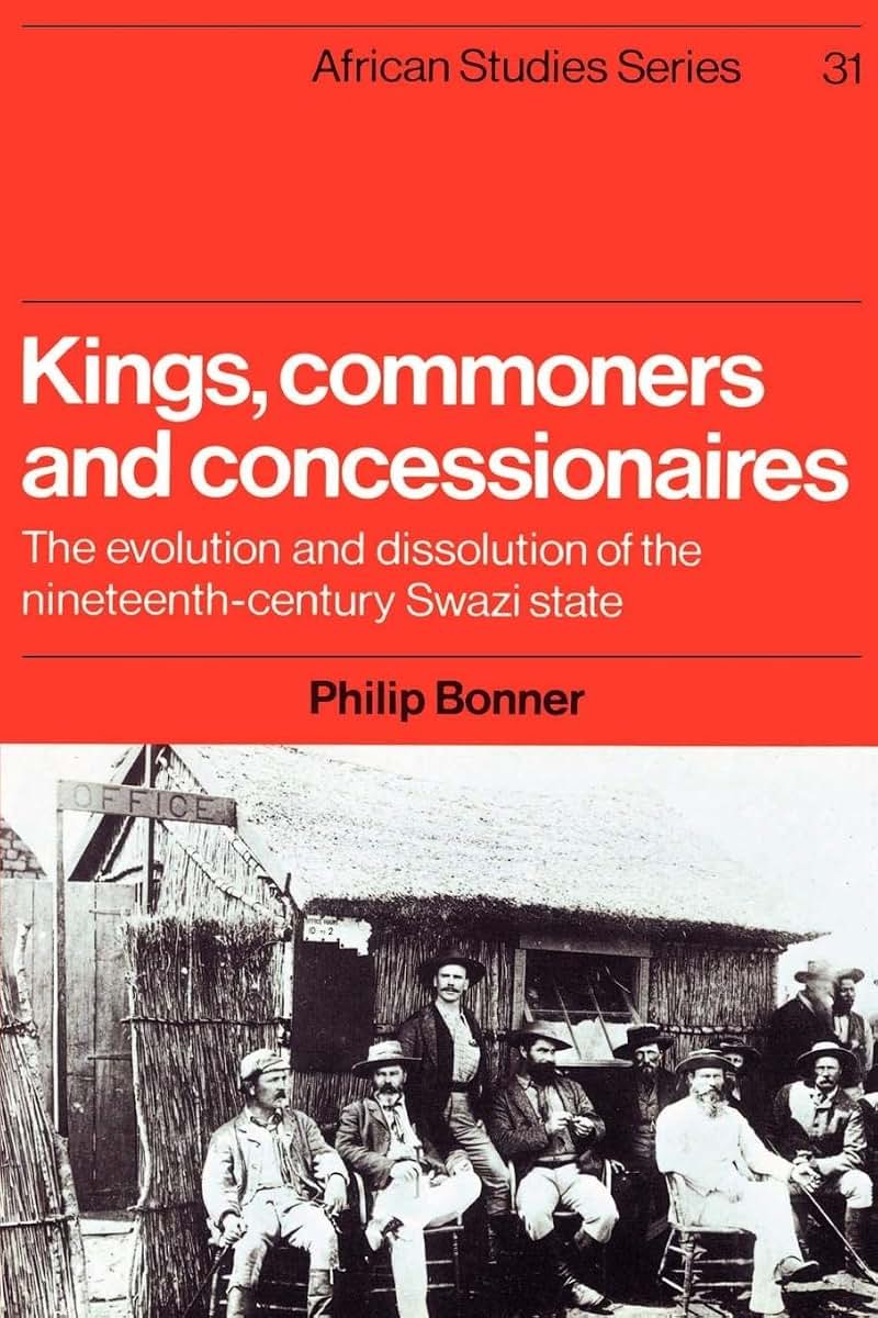 Kings, Commoners and Concessionaires: The Evolution and Dissolution of the Nineteenth-Century Swazi State (African Studies, Series Number 31)