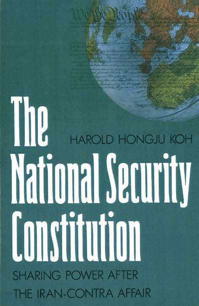 The National Security Constitution: Sharing Power after the Iran-Contra Affair (Yale Fastback Series)